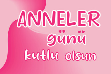 Anneler günü kutlu olsun, it means in turkish happy mother's day. Greeting, wishing card. Happy Mothers day banner Elegant quote for poster with lettering on pink gradient background. Clean and simple