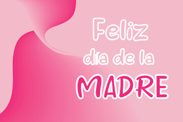 Feliz día de la madre, it means in spanish happy mother's day. Greeting, wishing card. Happy Mothers day banner. Elegant quote for poster with lettering on pink background. Clean and simple. 