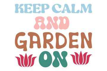 keep calm and garden on