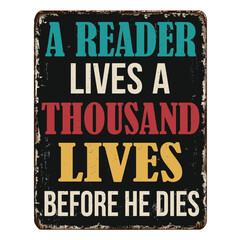 A reader lives a thousand lives before he dies vintage rusty metal sign