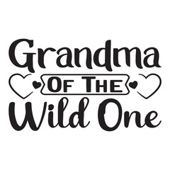 Grandma of the wild one Mother's day shirt print template, typography design for mom mommy mama daughter grandma girl women aunt mom life child best mom adorable shirt