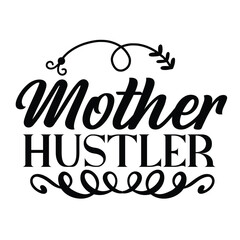 Mother hustler Mother's day shirt print template, typography design for mom mommy mama daughter grandma girl women aunt mom life child best mom adorable shirt