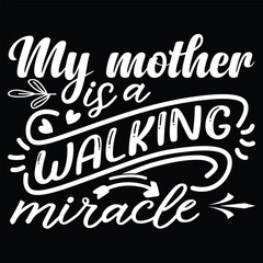 My mother is a walking miracle Mother's day shirt print template, typography design for mom mommy mama daughter grandma girl women aunt mom life child best mom adorable shirt