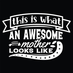 This is what an awesome mother looks like Mother's day shirt print template, typography design for mom mommy mama daughter grandma girl women aunt mom life child best mom adorable shirt