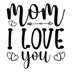 Fototapeta premium Mom i love you Mother's day shirt print template, typography design for mom mommy mama daughter grandma girl women aunt mom life child best mom adorable shirt