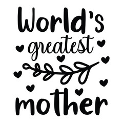 World's greatest mother Mother's day shirt print template, typography design for mom mommy mama daughter grandma girl women aunt mom life child best mom adorable shirt