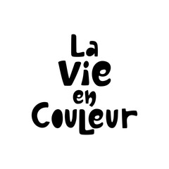 Life in color handdrawn lettering in french.