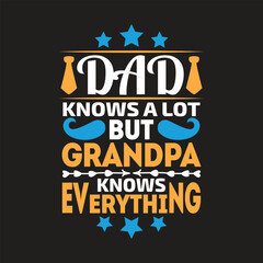 Dad knows a lot grandpa knows everything - fathers day t shirt design.