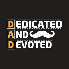 Dedicated and devoted - fathers day t shirt design.