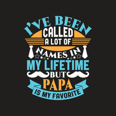 I've been called a lot of names in my lifetime but papa is my favorite - fathers t shirt design.