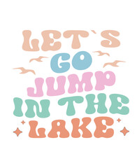 let`s go jump in the lake