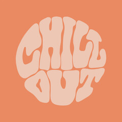 Chill Out hippy psychedelic lettering. Groovy doodle typography sticker for summer inspiration print. 70s retro poster with positive motivational phrase.