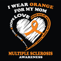 I Wear Orange For My Mom Hope Love, Multiple Sclerosis Awareness T shirts Design, Vector