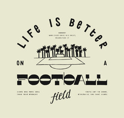 Life is better on a football field. Soccer field with palm-trees silkscreen t-shirt print vector illustration.