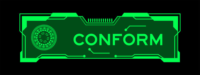 Green color of futuristic hud banner that have word conform on user interface screen on black background - obrazy, fototapety, plakaty