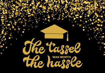 The tassel was worth the hassle banner. Funny graduation quote. Gold confetti graduation party decorations.  Vector typography poster