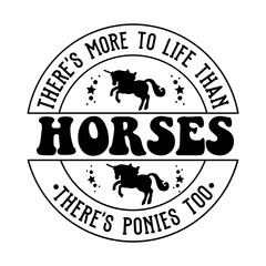 There's more to life than horses there's ponies too svg