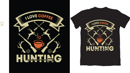 I LOVE COFFEE HUNTING-HUNTING T-SHIRT DESIGN GRAPHIC