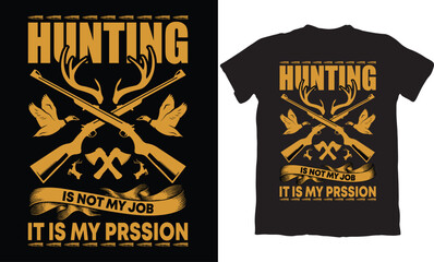 HUNTNG IS NOT MY JOB IT IS MY PRSSION-HUNTING T-SHIRT DESIGN GRAPHIC