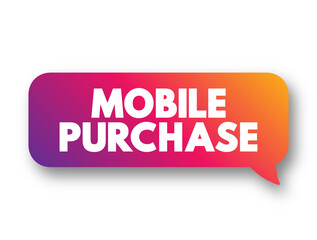 Mobile Purchase - is when a customer purchases a product or service using a handheld device like a smartphone or tablet, text concept background