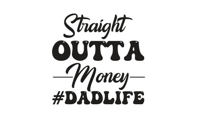 straight outta money #dadlife, T-Shirt Design, Mug Design.