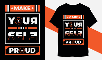 make yourself proud typography t shirt design, motivational typography t shirt design, inspirational quotes t-shirt design, streetwear t shirt design Pro Vector for prind ready