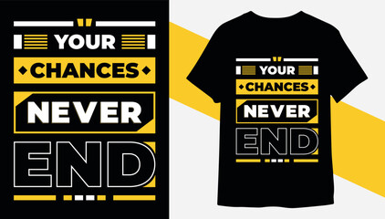 Your chances never end typography t-shirt design for print ready