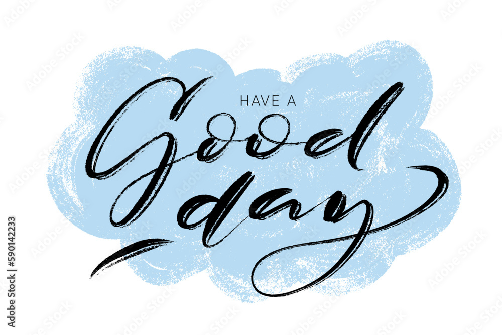 Poster have a good day vector design template. ink brush script lettering on hand drawn cloud background. p