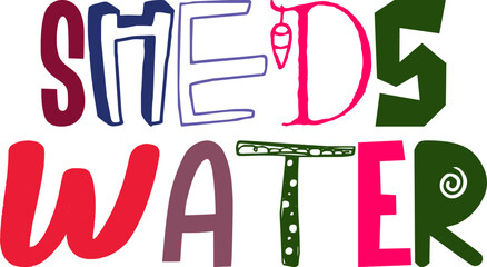Sheds Water Hand Lettering Illustration for T-Shirt Design, Motion Graphics, Bookmark , Newsletter