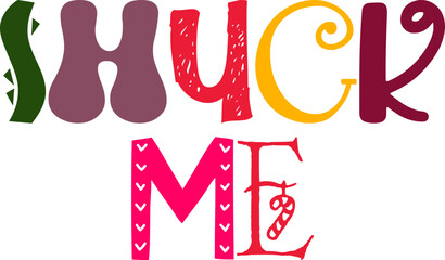 Shuck Me Hand Lettering Illustration for Gift Card, Infographic, Presentation , Book Cover