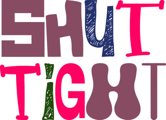 Shut Tight Hand Lettering Illustration for Brochure, Packaging, Decal, T-Shirt Design