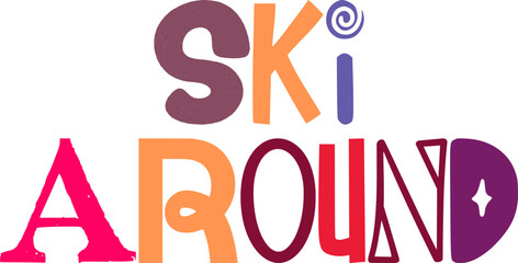 Ski Around Hand Lettering Illustration for Postcard , T-Shirt Design, Newsletter, Infographic