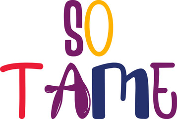 So Tame Typography Illustration for Social Media Post, Gift Card, Mug Design, Infographic