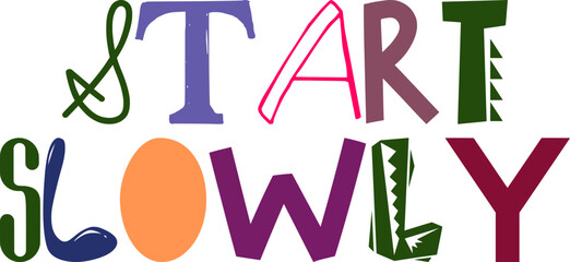 Start Slowly Hand Lettering Illustration for Decal, Infographic, Brochure, Poster