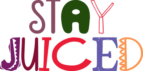 Stay Juiced Hand Lettering Illustration for Logo, Presentation , Motion Graphics, Flyer