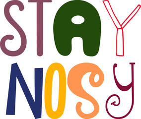 Stay Nosy Hand Lettering Illustration for Label, Motion Graphics, Gift Card, T-Shirt Design