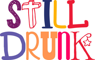 Still Drunk Typography Illustration for Sticker , T-Shirt Design, Poster, Label