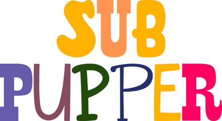 Sub Pupper Hand Lettering Illustration for Gift Card, Book Cover, Presentation , Magazine