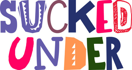 Sucked Under Calligraphy Illustration for Banner, T-Shirt Design, Sticker , Infographic