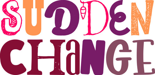 Sudden Change Typography Illustration for T-Shirt Design, Motion Graphics, Magazine, Presentation 