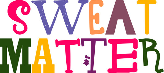 Sweat Matter Typography Illustration for Label, Poster, Book Cover, Presentation 