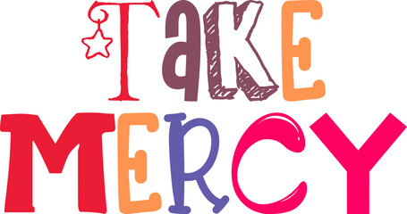 Take Mercy Calligraphy Illustration for Poster, Magazine, Label, Sticker 