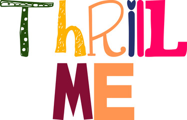 Thrill Me Typography Illustration for Motion Graphics, Sticker , Gift Card, Packaging