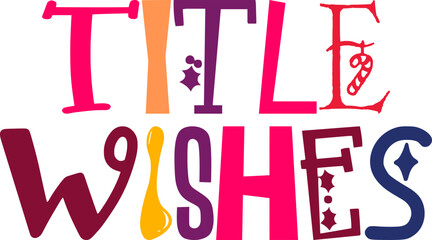 Title Wishes Hand Lettering Illustration for Newsletter, Decal, Motion Graphics, Postcard 