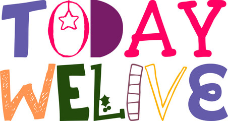 Today Welive Calligraphy Illustration for Sticker , Stationery, Decal, Postcard 