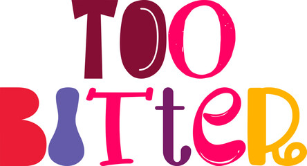 Too Bitter Hand Lettering Illustration for Postcard , Banner, Label, Newsletter