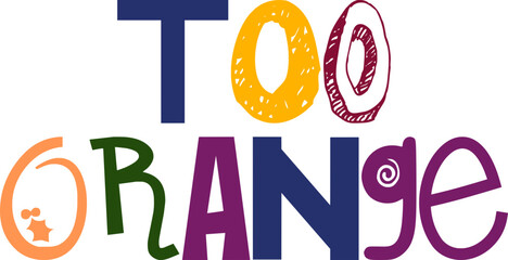 Too Orange Typography Illustration for Flyer, Presentation , Brochure, Mug Design
