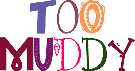 Too Muddy Typography Illustration for Magazine, Stationery, Gift Card, Newsletter