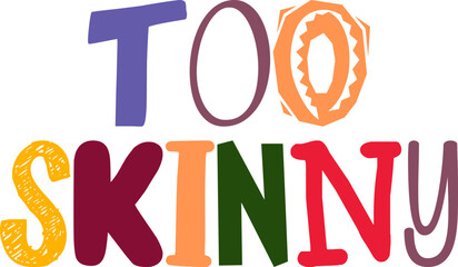 Too Skinny Calligraphy Illustration for Packaging, T-Shirt Design, Poster, Sticker 
