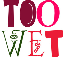 Too Wet Calligraphy Illustration for Packaging, Sticker , Mug Design, Flyer